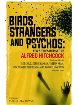 Birds, Strangers and Psychos. New stories inspired by Alfred Hitchcock, Hardback/***