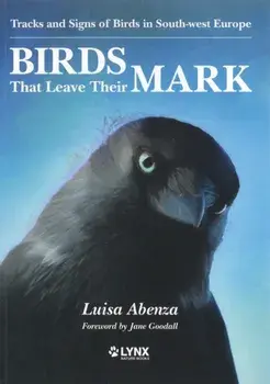 Birds That Leave Their Mark. Tracks and Signs of Birds in South-west Europe, Paperback/Luisa Abenza