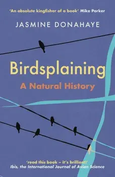 Birdsplaining. A Natural History, New ed, Paperback/Jasmine Donahaye