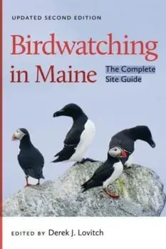 Birdwatching in Maine. The Complete Site Guide, Second Edition, Paperback/Derek J. Lovitch