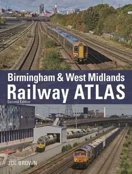 Birmingham and West Midlands Railway Atlas. 2nd Edition, Hardback/Joe (Author) Brown