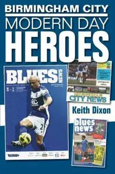 Birmingham City: Modern Day Heroes, Paperback/Keith Dixon