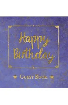 Birthday Guest Book, HARDCOVER, Birthday Party Guest Comments Book: Happy Birthday Guest Book - A Keepsake for the Future - Angelis Publications