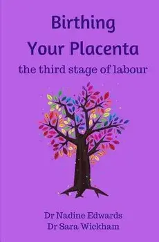 Birthing Your Placenta: The Third Stage of Labour, Paperback/Sara Wickham