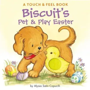 Biscuit's Pet & Play Easter: A Touch & Feel Book, Hardcover/Alyssa Satin Capucilli