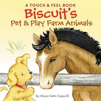 Biscuit's Pet & Play Farm Animals: A Touch & Feel Book, Hardcover/Alyssa Satin Capucilli