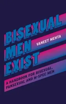 Bisexual Men Exist. A Handbook for Bisexual, Pansexual and M-Spec Men, Paperback/Vaneet Mehta