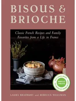 Bisous and Brioche. Classic French Recipes and Family Favorites from a Life in France, Paperback/Rebecca Wellman