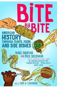 Bite by Bite: American History Through Feasts, Foods, and Side Dishes - Marc Aronson