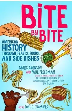 Bite by Bite: American History Through Feasts, Foods, and Side Dishes - Marc Aronson
