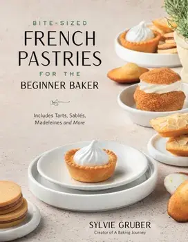 Bite-Sized French Pastries for the Beginner Baker, Paperback/Sylvie Gruber
