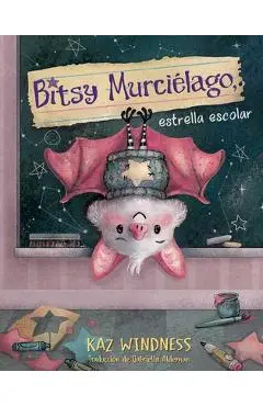 Bitsy Murciélago, Estrella Escolar (Bitsy Bat, School Star) - Kaz Windness