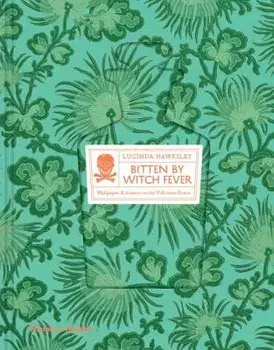 Bitten by Witch Fever: Wallpaper & Arsenic in the Nineteenth-Century Home, Hardcover/Lucinda Hawksley