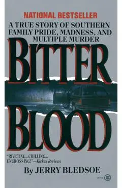 Bitter Blood: A True Story of Southern Family Pride, Madness, and Multiple Murder - Jerry Bledsoe