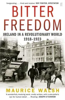 Bitter Freedom. Ireland In A Revolutionary World 1918-1923, Paperback/Maurice Walsh