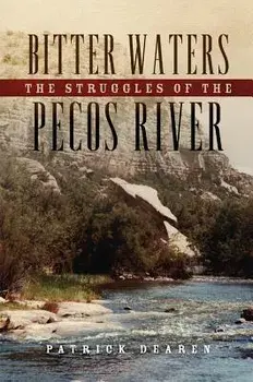 Bitter Waters: The Struggles of the Pecos River, Hardcover/Patrick Dearen