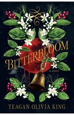 Bitterbloom - Teagan Olivia King
