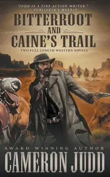 Bitterroot and Caine's Trail: Two Full-Length Western Novels, Paperback/Cameron Judd
