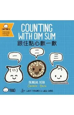 Bitty Bao Counting with Dim Sum: A Bilingual Book in English and Cantonese with Traditional Characters and Jyutping - Lacey Benard