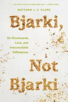 Bjarki, Not Bjarki. On Floorboards, Love, and Irreconcilable Differences, Paperback/Matthew J. C. Clark