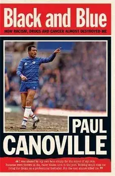 Black and Blue. How Racism, Drugs and Cancer Almost Destroyed Me, Paperback/Paul Canoville
