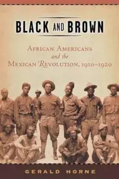 Black and Brown: African Americans and the Mexican Revolution,1910-1920, Paperback/Gerald Horne