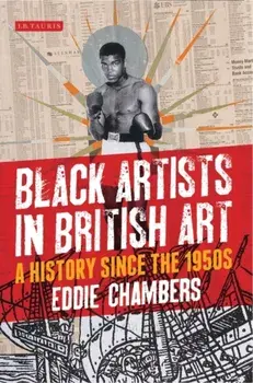 Black Artists in British Art. A History since the 1950s, Paperback/Eddie Chambers