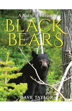 Black Bears: A Natural History - Dave Taylor