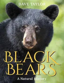 Black Bears: A Natural History, Paperback/Dave Taylor