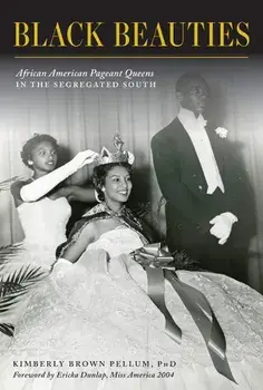 Black Beauties: African American Pageant Queens in the Segregated South, Paperback/Kimberly Brown Pellum Phd