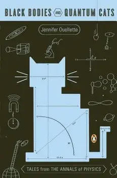 Black Bodies and Quantum Cats: Tales from the Annals of Physics, Paperback/Jennifer Ouellette