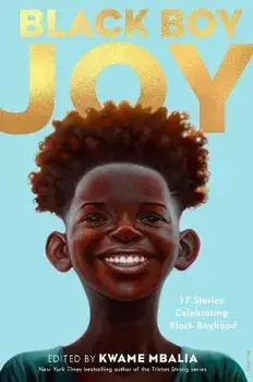 Black Boy Joy: 17 Stories Celebrating Black Boyhood, Hardcover/Kwame Mbalia