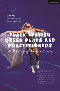 Black British Queer Plays and Practitioners: An Anthology of Afriquia Theatre. Basin; Boy with Beer; Sin Dykes; Bashment; Nine Lives; Burgerz; The High Table; Stars, Paperback/Travis (Author) Alabanza