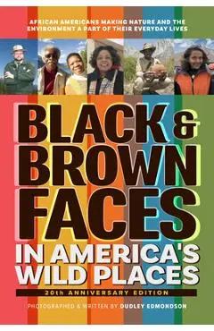 Black & Brown Faces in America's Wild Places (20th Anniversary Edition): African Americans Making Nature and the Environment a Part of Their Everyday - Dudley Edmondson