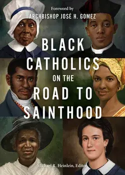 Black Catholics on the Road to Sainthood, Paperback/Michael R. Heinlein