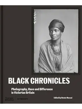 Black Chronicles. Photography, Race and Difference in Victorian Britain, Hardback/***