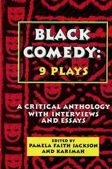 Black Comedy: 9 Plays: A Critical Anthology with Interviews and Essays, Paperback/Pamela Faith Jackson