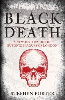 Black Death. A New History of the Bubonic Plagues of London, Paperback/Stephen Porter