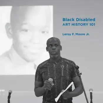 Black Disabled Art History 101, Paperback/Leroy Moore Jr