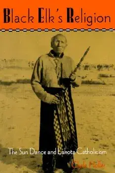 Black Elk's Religion: The Sun Dance and Lakota Catholicism, Paperback/Clyde Holler