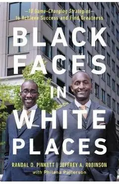 Black Faces in White Places: 10 Game-Changing Strategies to Achieve Success and Find Greatness - Randal D. Pinkett