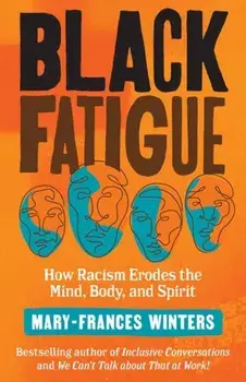 Black Fatigue. How Racism Erodes the Mind, Body, and Spirit, Hardback/Mary-Frances Winters
