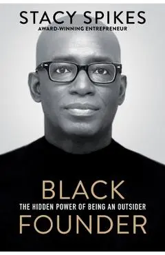 Black Founder: The Hidden Power of Being an Outsider - Stacy Spikes
