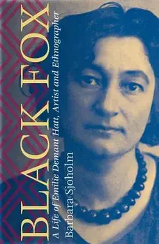 Black Fox: A Life of Emilie Demant Hatt, Artist and Ethnographer, Hardcover/Barbara Sjoholm
