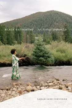 Black Gathering: Art, Ecology, Ungiven Life, Paperback/Sarah Jane Cervenak