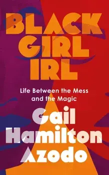 Black Girl IRL. Life Between the Mess and the Magic, Paperback/Gail Hamilton Azodo