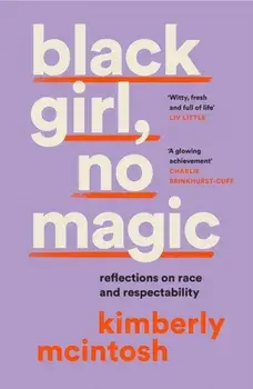 black girl, no magic. Reflections on Race and Respectability, Paperback/Kimberly McIntosh