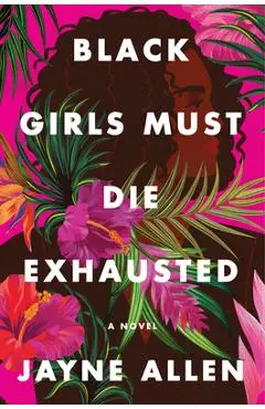 Black Girls Must Die Exhausted - Jayne Allen