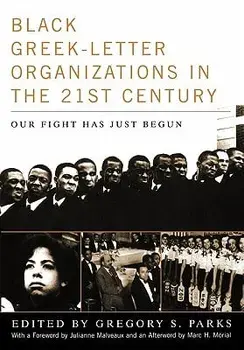 Black Greek-Letter Organizations in the Twenty-First Century: Our Fight Has Just Begun, Hardcover/Gregory S. Parks