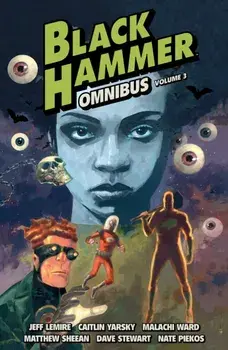 Black Hammer Omnibus Volume 3, Paperback/Malachi Ward
